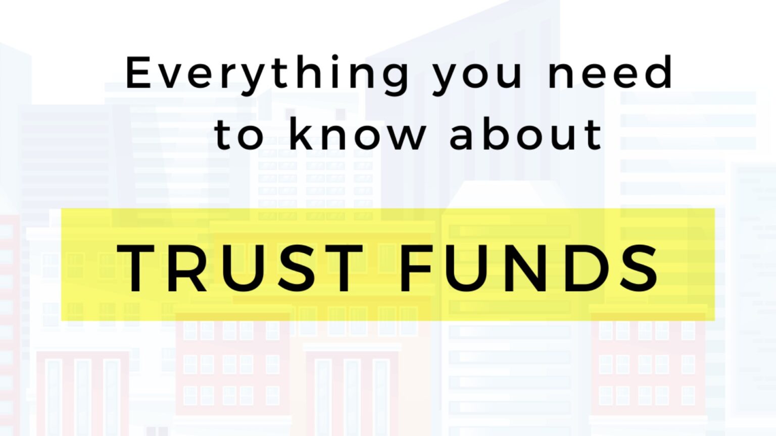 Everything you need to know about Trust Funds